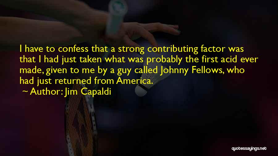 Jim Capaldi Quotes: I Have To Confess That A Strong Contributing Factor Was That I Had Just Taken What Was Probably The First