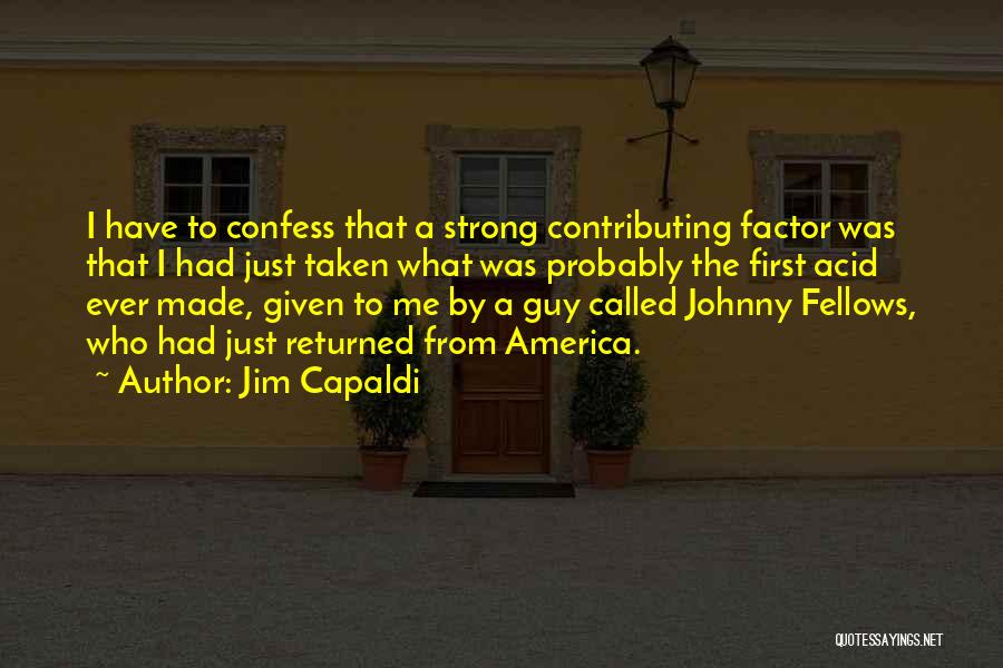 Jim Capaldi Quotes: I Have To Confess That A Strong Contributing Factor Was That I Had Just Taken What Was Probably The First