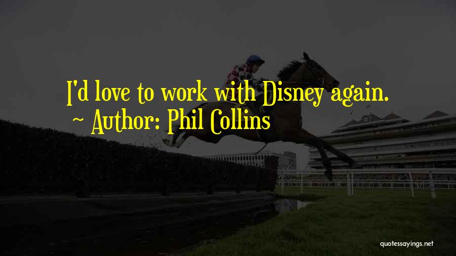 Phil Collins Quotes: I'd Love To Work With Disney Again.