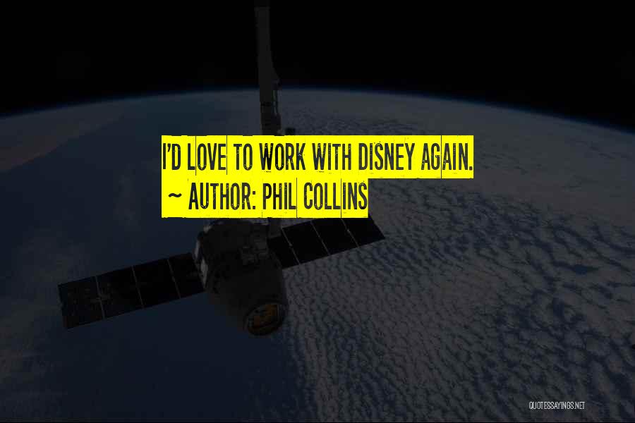 Phil Collins Quotes: I'd Love To Work With Disney Again.