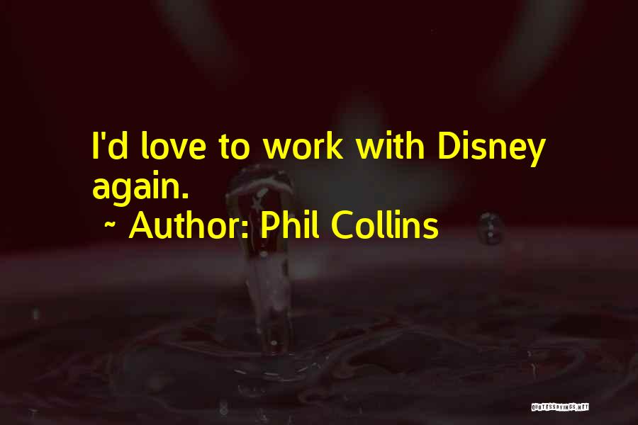 Phil Collins Quotes: I'd Love To Work With Disney Again.