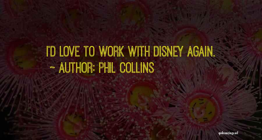 Phil Collins Quotes: I'd Love To Work With Disney Again.