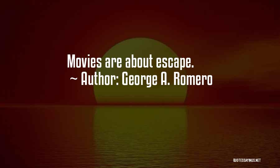 George A. Romero Quotes: Movies Are About Escape.