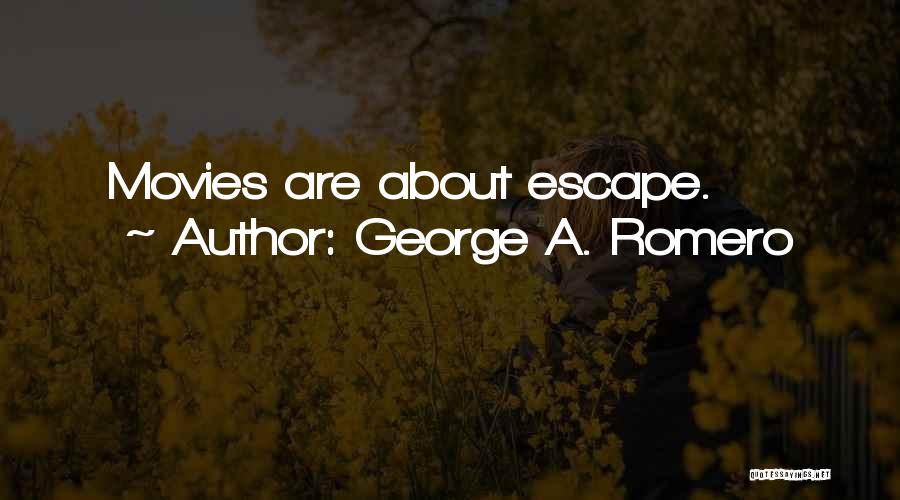 George A. Romero Quotes: Movies Are About Escape.