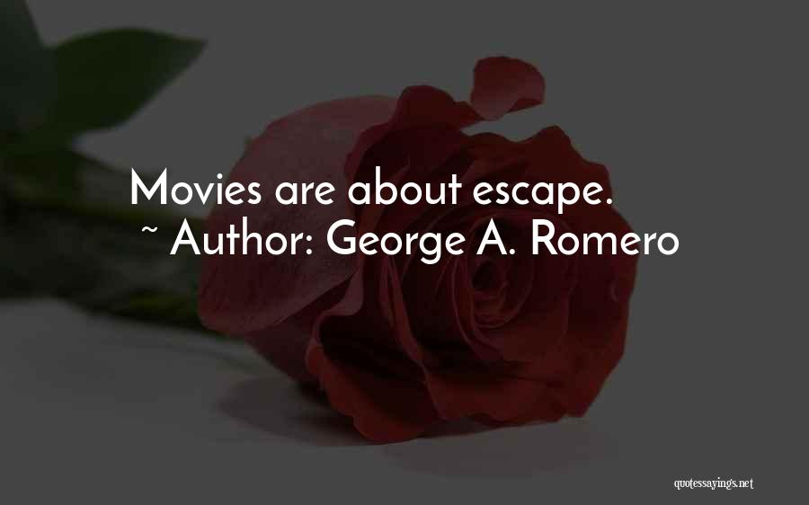 George A. Romero Quotes: Movies Are About Escape.