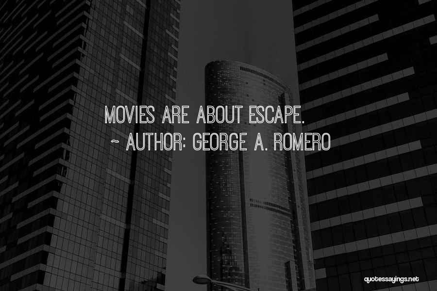 George A. Romero Quotes: Movies Are About Escape.