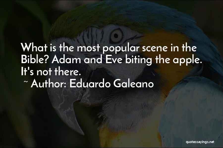 Eduardo Galeano Quotes: What Is The Most Popular Scene In The Bible? Adam And Eve Biting The Apple. It's Not There.