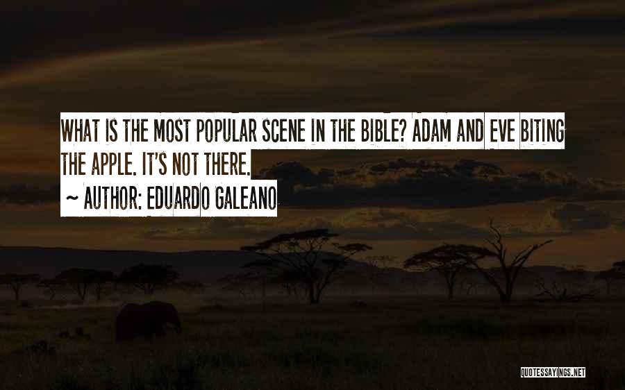 Eduardo Galeano Quotes: What Is The Most Popular Scene In The Bible? Adam And Eve Biting The Apple. It's Not There.