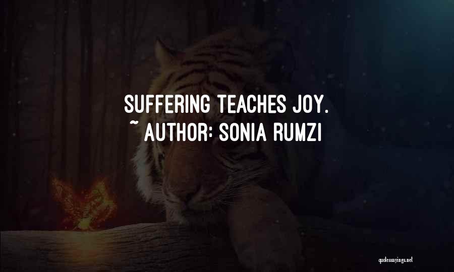 Sonia Rumzi Quotes: Suffering Teaches Joy.