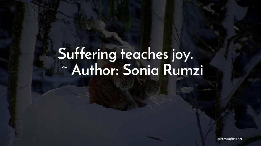 Sonia Rumzi Quotes: Suffering Teaches Joy.