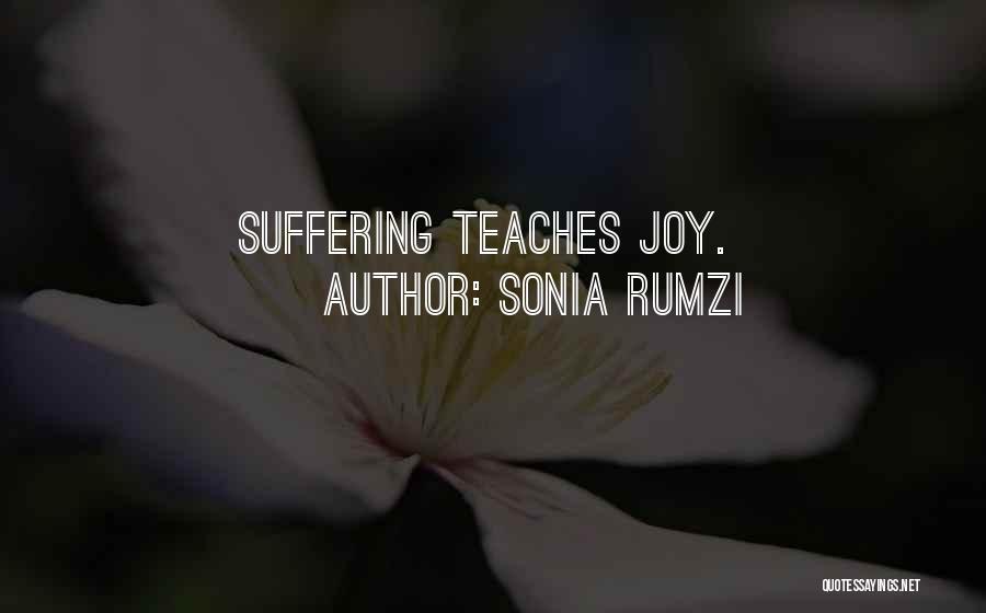 Sonia Rumzi Quotes: Suffering Teaches Joy.