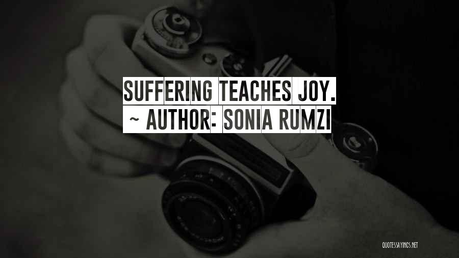 Sonia Rumzi Quotes: Suffering Teaches Joy.