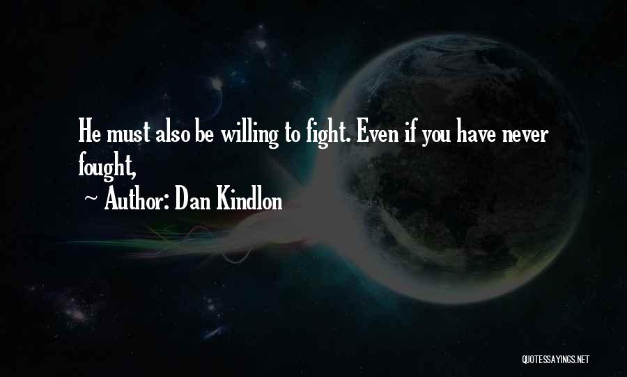 Dan Kindlon Quotes: He Must Also Be Willing To Fight. Even If You Have Never Fought,