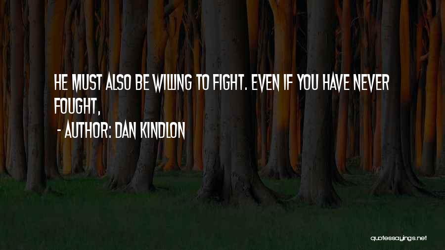 Dan Kindlon Quotes: He Must Also Be Willing To Fight. Even If You Have Never Fought,