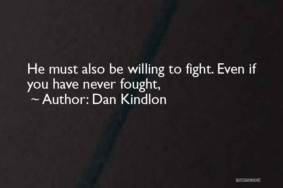 Dan Kindlon Quotes: He Must Also Be Willing To Fight. Even If You Have Never Fought,