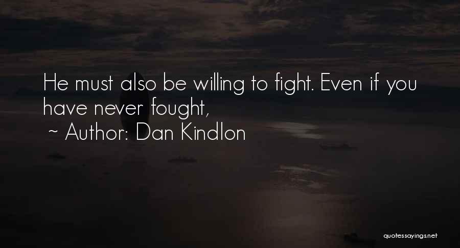 Dan Kindlon Quotes: He Must Also Be Willing To Fight. Even If You Have Never Fought,