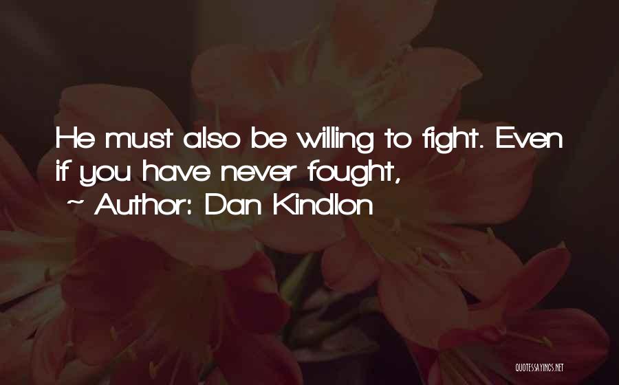 Dan Kindlon Quotes: He Must Also Be Willing To Fight. Even If You Have Never Fought,