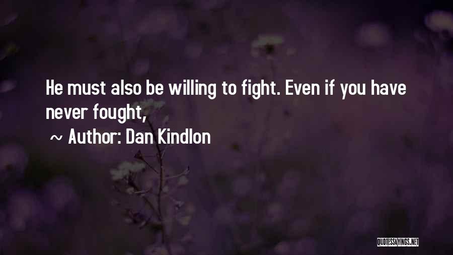 Dan Kindlon Quotes: He Must Also Be Willing To Fight. Even If You Have Never Fought,