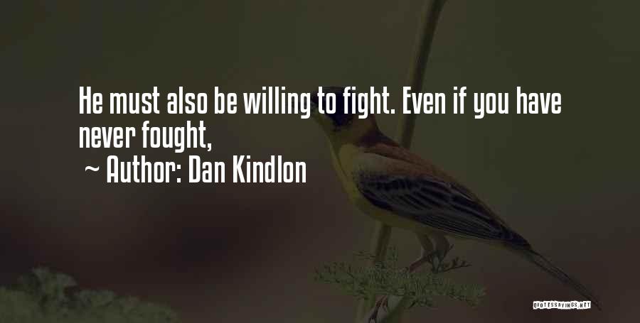Dan Kindlon Quotes: He Must Also Be Willing To Fight. Even If You Have Never Fought,