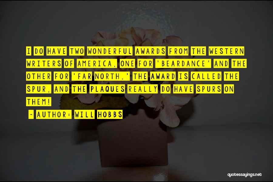 Will Hobbs Quotes: I Do Have Two Wonderful Awards From The Western Writers Of America, One For 'beardance' And The Other For 'far