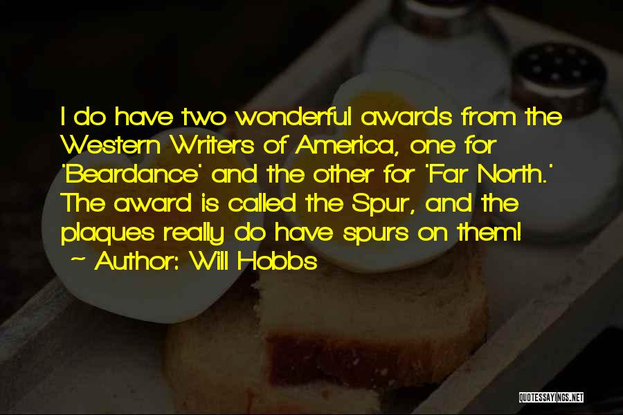 Will Hobbs Quotes: I Do Have Two Wonderful Awards From The Western Writers Of America, One For 'beardance' And The Other For 'far