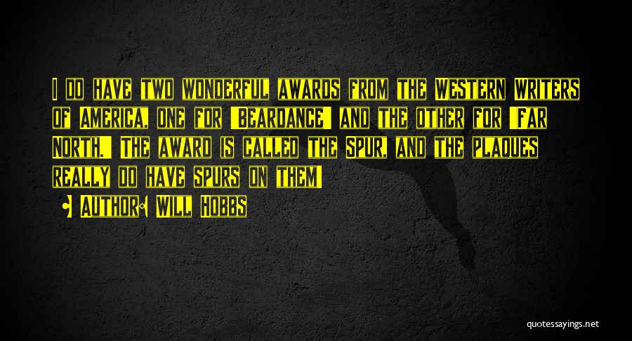 Will Hobbs Quotes: I Do Have Two Wonderful Awards From The Western Writers Of America, One For 'beardance' And The Other For 'far