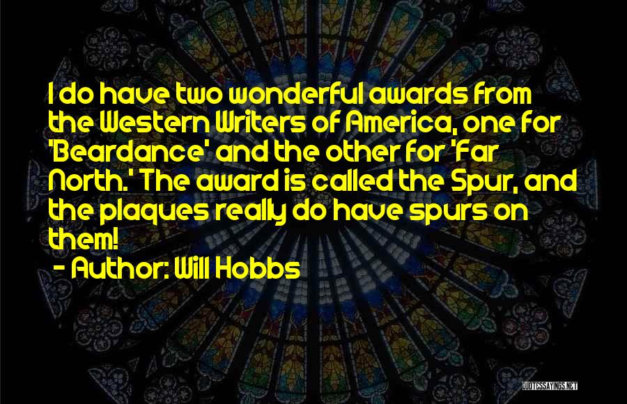 Will Hobbs Quotes: I Do Have Two Wonderful Awards From The Western Writers Of America, One For 'beardance' And The Other For 'far