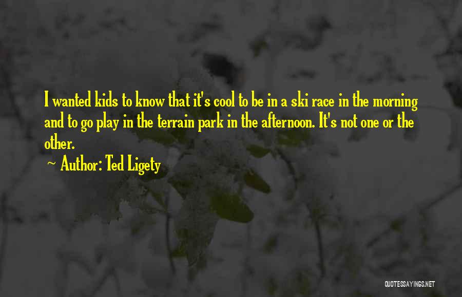 Ted Ligety Quotes: I Wanted Kids To Know That It's Cool To Be In A Ski Race In The Morning And To Go