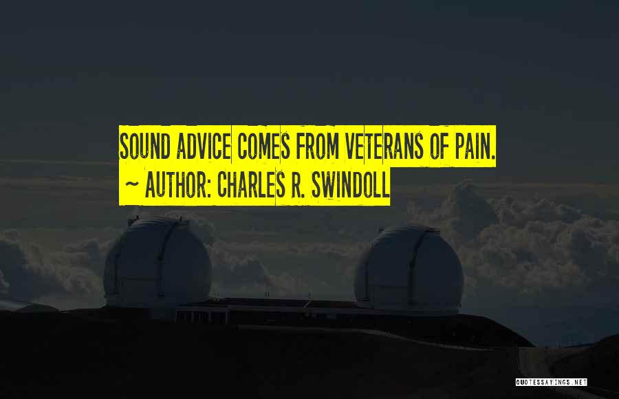 Charles R. Swindoll Quotes: Sound Advice Comes From Veterans Of Pain.