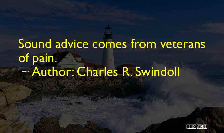 Charles R. Swindoll Quotes: Sound Advice Comes From Veterans Of Pain.