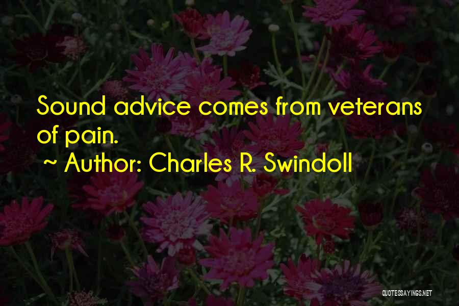 Charles R. Swindoll Quotes: Sound Advice Comes From Veterans Of Pain.