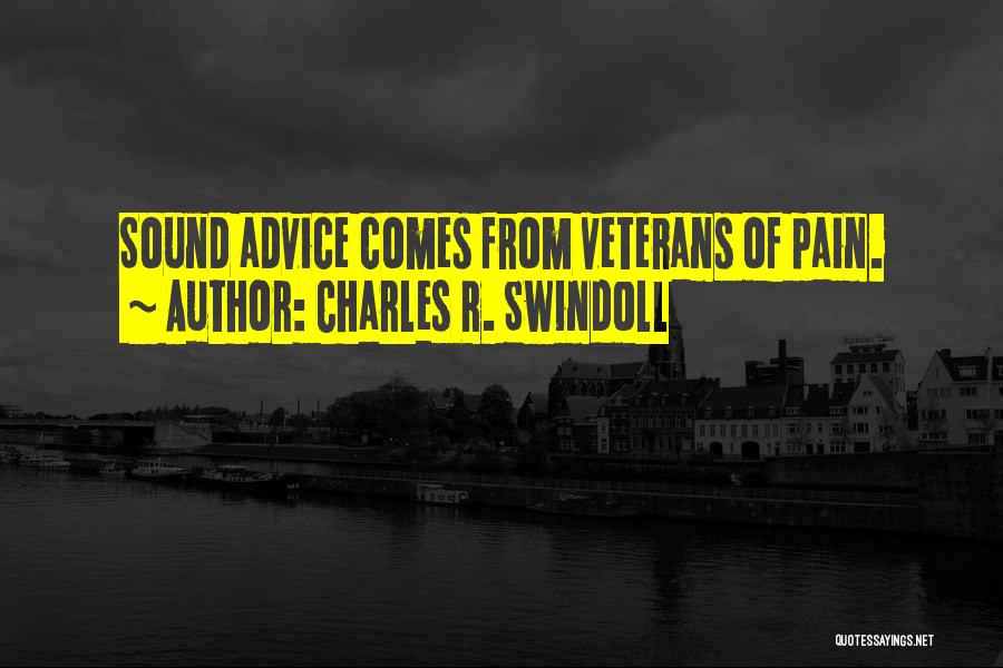 Charles R. Swindoll Quotes: Sound Advice Comes From Veterans Of Pain.