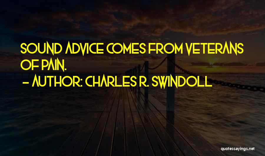 Charles R. Swindoll Quotes: Sound Advice Comes From Veterans Of Pain.