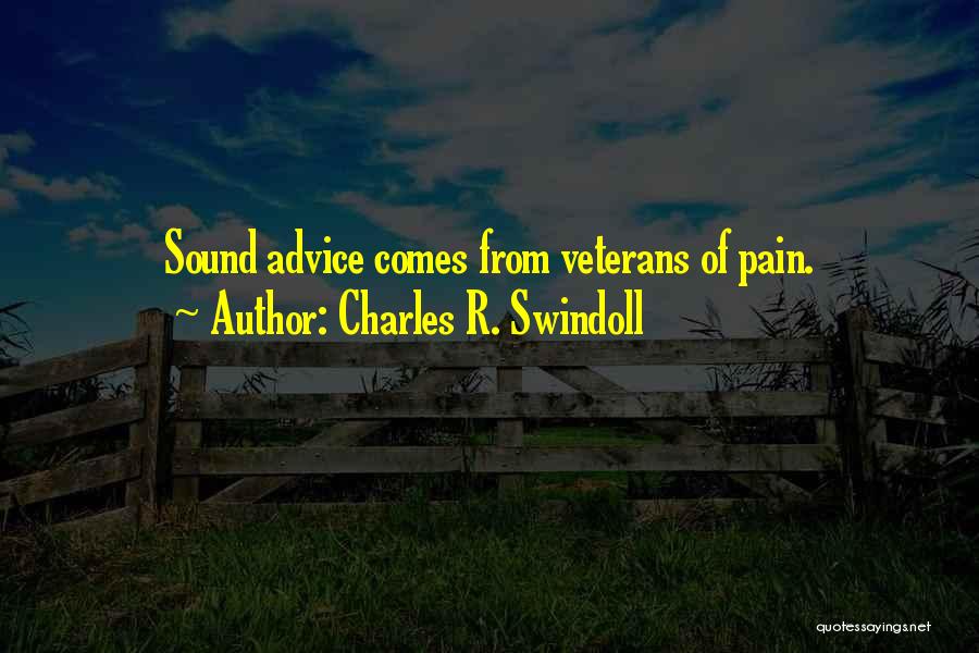 Charles R. Swindoll Quotes: Sound Advice Comes From Veterans Of Pain.