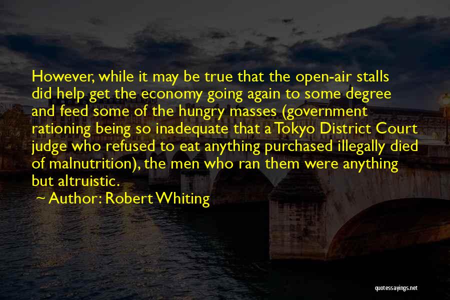 Robert Whiting Quotes: However, While It May Be True That The Open-air Stalls Did Help Get The Economy Going Again To Some Degree