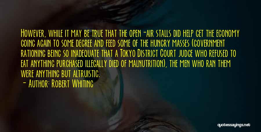 Robert Whiting Quotes: However, While It May Be True That The Open-air Stalls Did Help Get The Economy Going Again To Some Degree