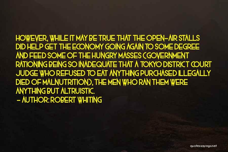 Robert Whiting Quotes: However, While It May Be True That The Open-air Stalls Did Help Get The Economy Going Again To Some Degree