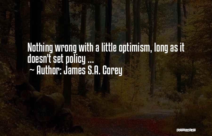 James S.A. Corey Quotes: Nothing Wrong With A Little Optimism, Long As It Doesn't Set Policy ...