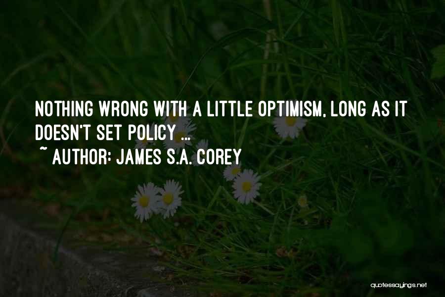 James S.A. Corey Quotes: Nothing Wrong With A Little Optimism, Long As It Doesn't Set Policy ...