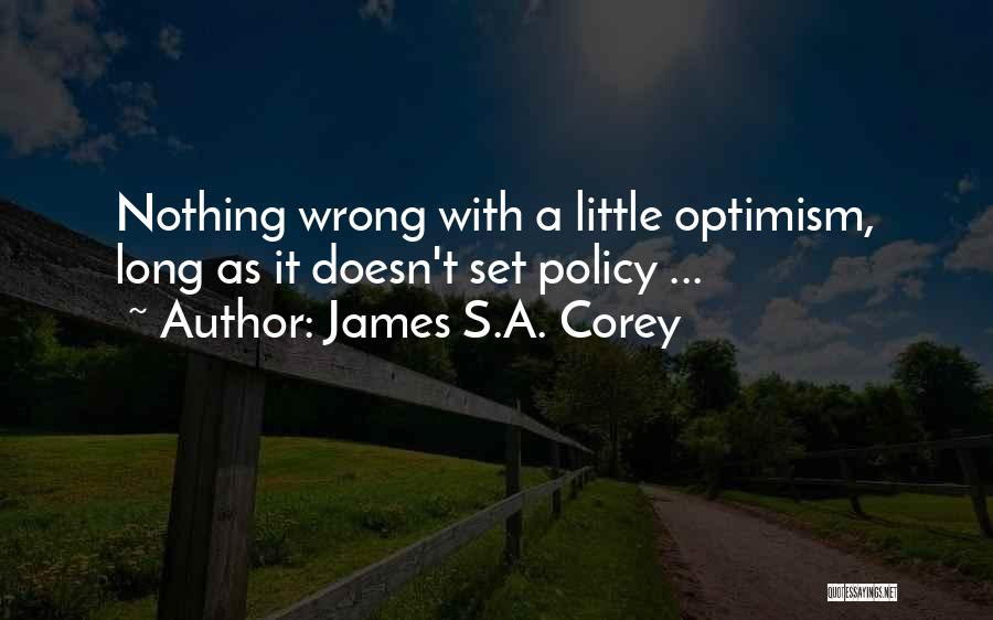 James S.A. Corey Quotes: Nothing Wrong With A Little Optimism, Long As It Doesn't Set Policy ...