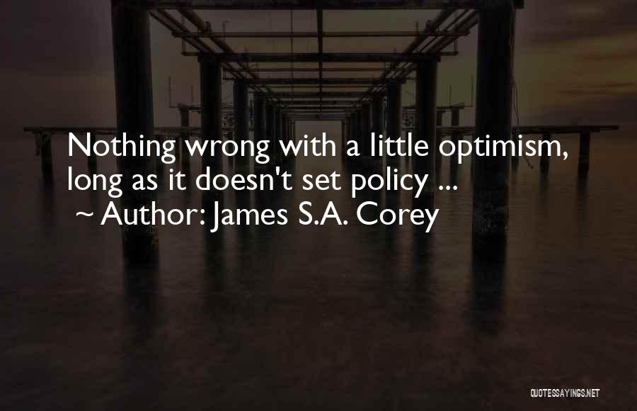 James S.A. Corey Quotes: Nothing Wrong With A Little Optimism, Long As It Doesn't Set Policy ...