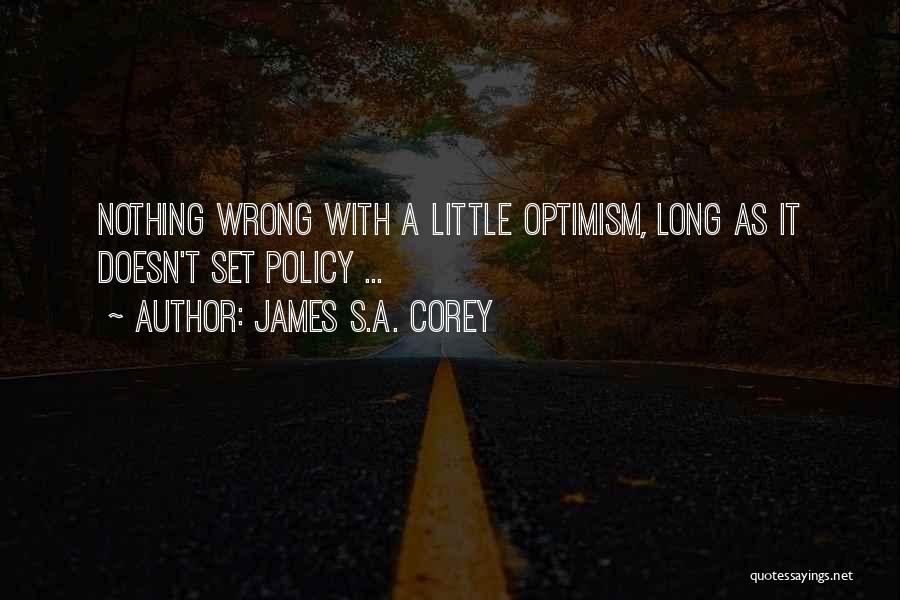 James S.A. Corey Quotes: Nothing Wrong With A Little Optimism, Long As It Doesn't Set Policy ...