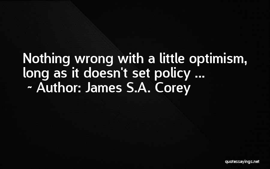 James S.A. Corey Quotes: Nothing Wrong With A Little Optimism, Long As It Doesn't Set Policy ...