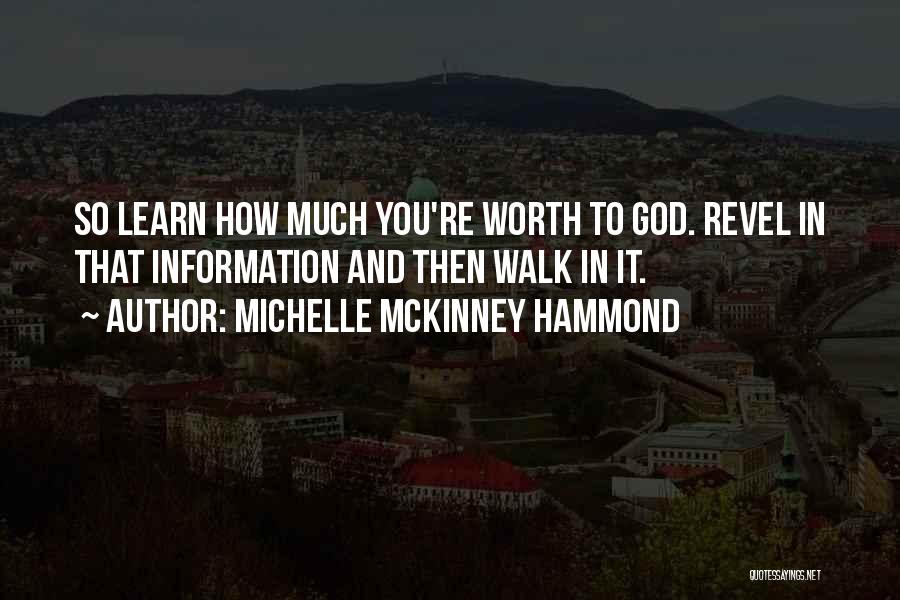 Michelle McKinney Hammond Quotes: So Learn How Much You're Worth To God. Revel In That Information And Then Walk In It.