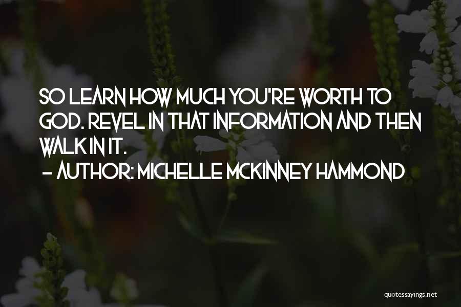 Michelle McKinney Hammond Quotes: So Learn How Much You're Worth To God. Revel In That Information And Then Walk In It.