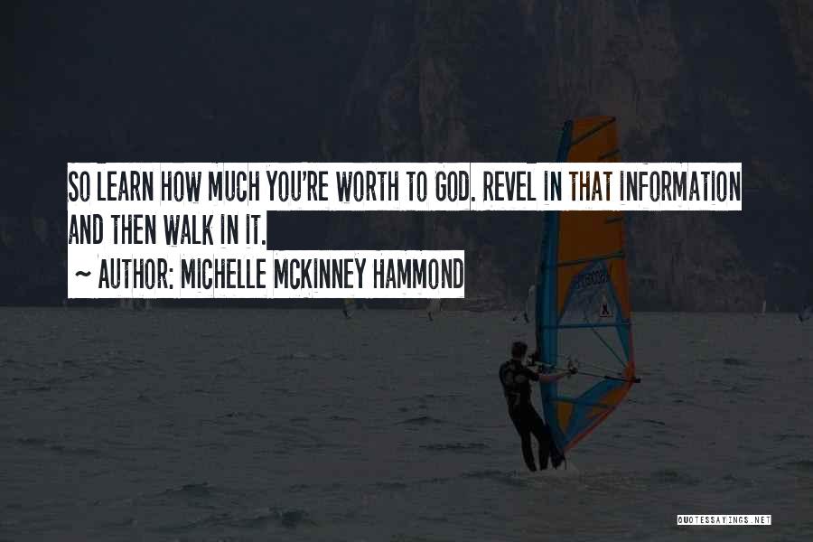 Michelle McKinney Hammond Quotes: So Learn How Much You're Worth To God. Revel In That Information And Then Walk In It.