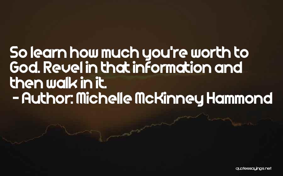 Michelle McKinney Hammond Quotes: So Learn How Much You're Worth To God. Revel In That Information And Then Walk In It.