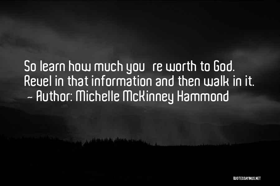 Michelle McKinney Hammond Quotes: So Learn How Much You're Worth To God. Revel In That Information And Then Walk In It.