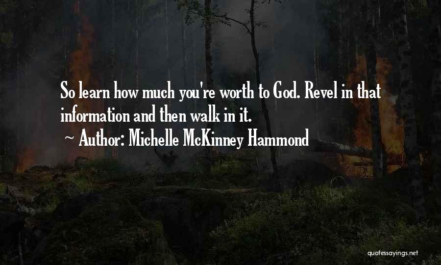 Michelle McKinney Hammond Quotes: So Learn How Much You're Worth To God. Revel In That Information And Then Walk In It.