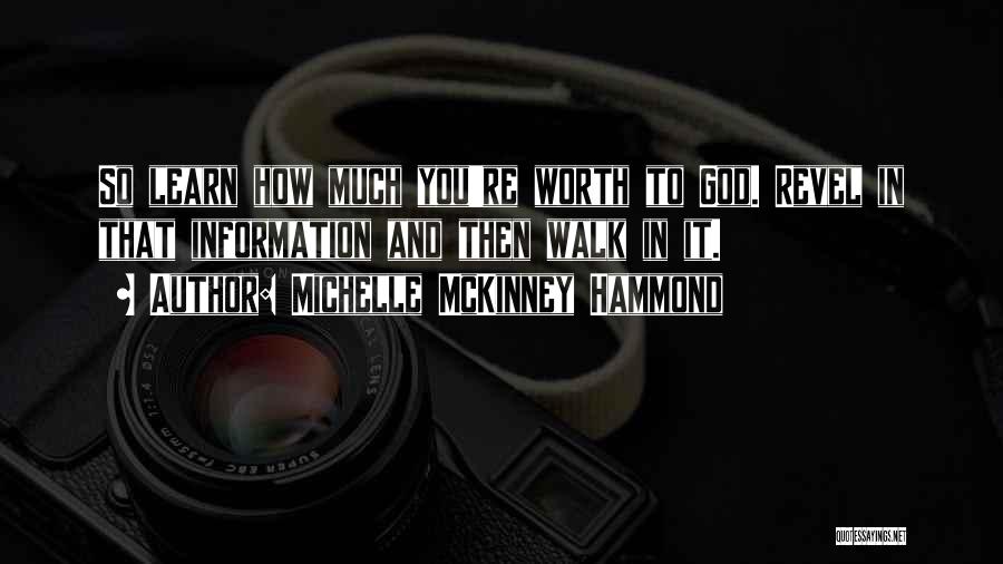 Michelle McKinney Hammond Quotes: So Learn How Much You're Worth To God. Revel In That Information And Then Walk In It.